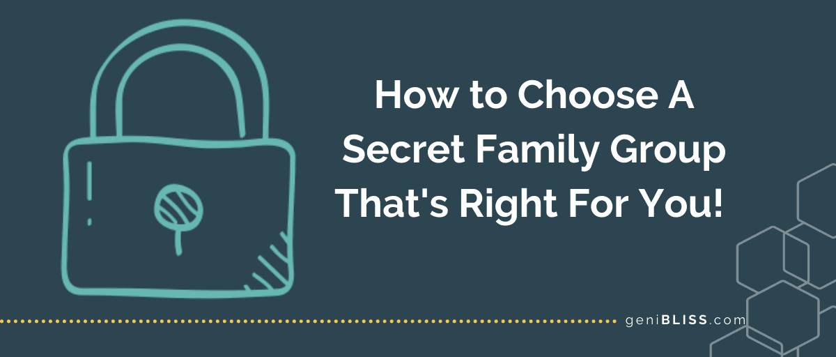 HOW TO CHOOSE A SECRET FAMILY GROUP THAT\'S RIGHT FOR YOU